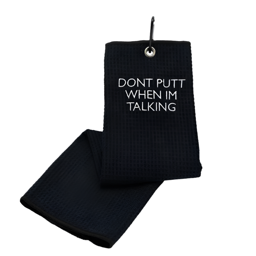 "Don't putt when I'm talking" Towel